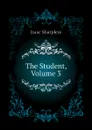 The Student, Volume 3 - Isaac Sharpless