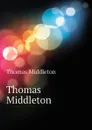 Thomas Middleton - Thomas Middleton