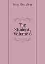 The Student, Volume 6 - Isaac Sharpless