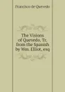 The Visions of Quevedo. Tr. from the Spanish by Wm. Elliot, esq - Francisco de Quevedo