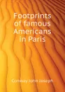 Footprints of famous Americans in Paris - Conway John Joseph