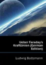 Ueber Faraday.s Kraftlinien (German Edition) - Ludwig Boltzmann