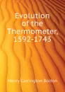 Evolution of the Thermometer, 1592-1743 - Bolton Henry Carrington