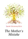 The Mother.s Mistake - Ellis Sarah Stickney