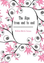 The Alps from end to end - Conway William Martin