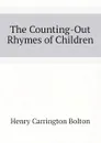 The Counting-Out Rhymes of Children - Bolton Henry Carrington