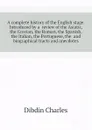 A complete history of the English stage. Introduced by a  review of the Asiatic, the Grecian, the Roman, the Spanish, the Italian, the Portuguese, the  and  biographical tracts and anecdotes - Dibdin Charles