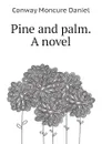 Pine and palm. A novel - Conway Moncure Daniel