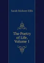 The Poetry of Life, Volume 1 - Ellis Sarah Stickney