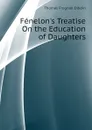 Fenelon.s Treatise On the Education of Daughters - Thomas Frognall Dibdin