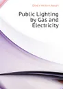 Public Lighting by Gas and Electricity - Dibdin William Joseph