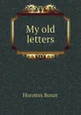 My old letters - Horatius Bonar