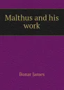 Malthus and his work - Bonar James