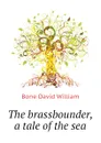 The brassbounder, a tale of the sea - Bone David William