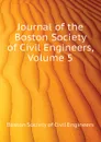 Journal of the Boston Society of Civil Engineers, Volume 5 - Boston Society of Civil Engineers