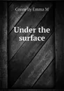 Under the surface - Connelly Emma M