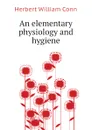 An elementary physiology and hygiene - H.W. Conn