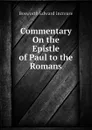 Commentary On the Epistle of Paul to the Romans - Bosworth Edward Increase