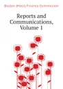 Reports and Communications, Volume 1 - Boston (Mass) Finance Commission