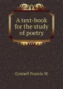 A text-book for the study of poetry - Connell Francis M