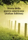 Storia della guerra americana (Italian Edition) - Botta Carlo
