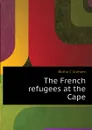 The French refugees at the Cape - Botha C Graham