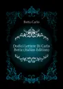 Dodici Lettere Di Carlo Botta (Italian Edition) - Botta Carlo