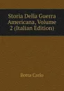 Storia Della Guerra Americana, Volume 2 (Italian Edition) - Botta Carlo