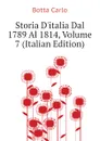 Storia D.italia Dal 1789 Al 1814, Volume 7 (Italian Edition) - Botta Carlo