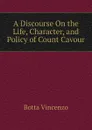 A Discourse On the Life, Character, and Policy of Count Cavour - Botta Vincenzo