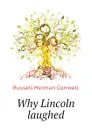 Why Lincoln laughed - Conwell Russell Herman