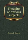 Thoughts on various subjects - Donnell Robert