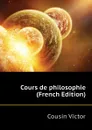 Cours de philosophie (French Edition) - Cousin Victor