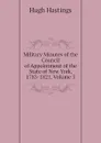 Military Minutes of the Council of Appointment of the State of New York, 1783-1821, Volume 3 - Hastings Hugh