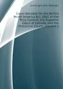 Cases Decided On the British North America Act, 1867, in the Privy Council, the Supreme Court of Canada, and the Provincial Courts, Volume 2 - Cartwright John Robison