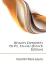Oeuvres Completes De P.L. Courier (French Edition) - Courier Paul-Louis