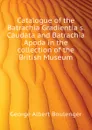 Catalogue of the Batrachia Gradientia s. Caudata and Batrachia Apoda in the collection of the British Museum - Boulenger George Albert