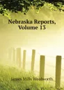 Nebraska Reports, Volume 13 - Woolworth James Mills