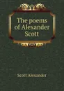 The poems of Alexander Scott - Scott Alexander