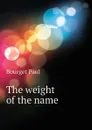 The weight of the name - Bourget Paul