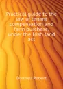 Practical guide to the law of tenant compensation and farm purchase, under the Irish land act - Donnell Robert