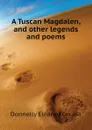 A Tuscan Magdalen, and other legends and poems - Donnelly Eleanor Cecilia