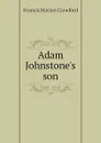 Adam Johnstone.s son - F. Marion Crawford