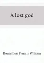 A lost god - Bourdillon Francis William