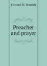 Preacher and prayer - Edward M. Bounds