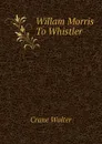 Willam Morris To Whistler - Crane Walter