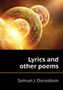 Lyrics and other poems - Samuel J. Donaldson