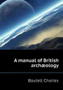 A manual of British archaeology - Boutell Charles