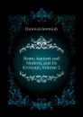 Rome Ancient and Modern, and Its Environs, Volume 2 - Donovan Jeremiah