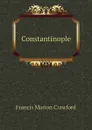 Constantinople - F. Marion Crawford